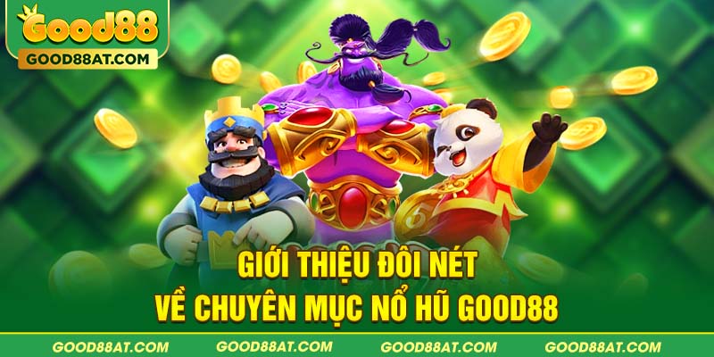 Giới thiệu đôi nét về chuyên mục nổ hũ Good88