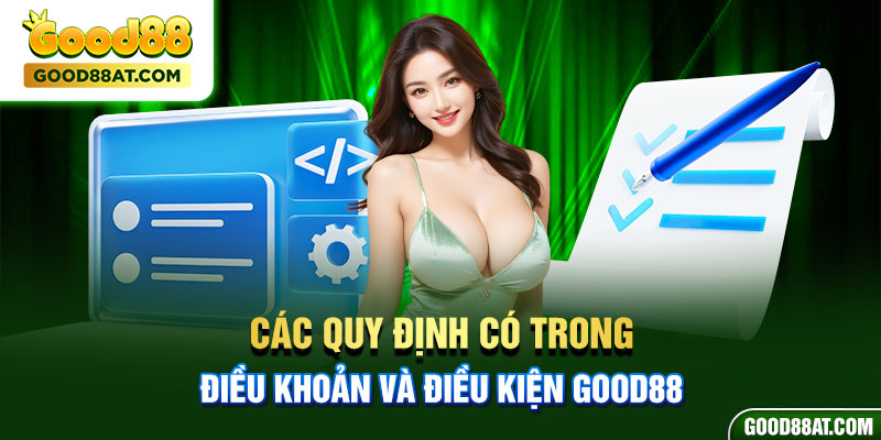 Các quy định có trong điều khoản và điều kiện Good88