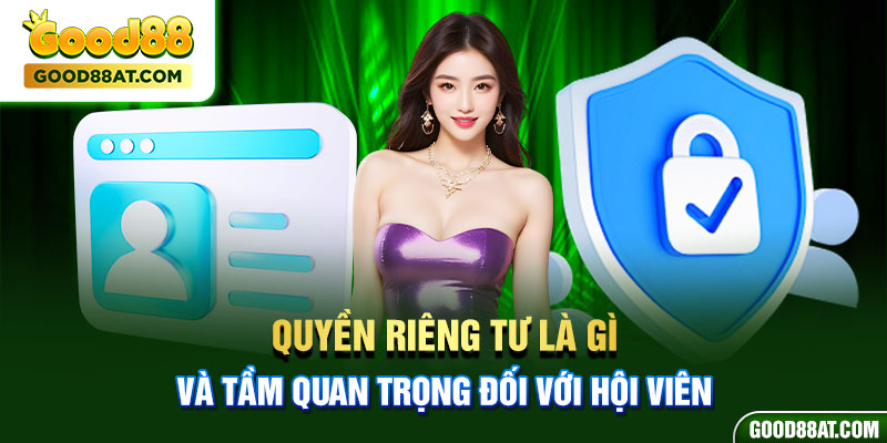 Quyền riêng tư là gì và tầm quan trọng đối với hội viên