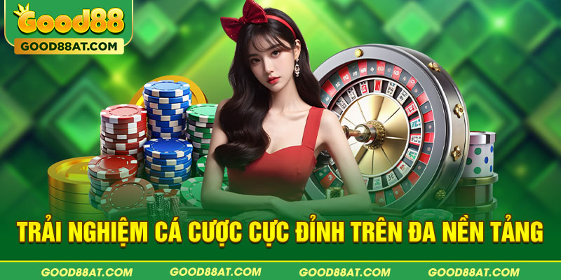 Trải nghiệm cá cược cực đỉnh trên đa nền tảng