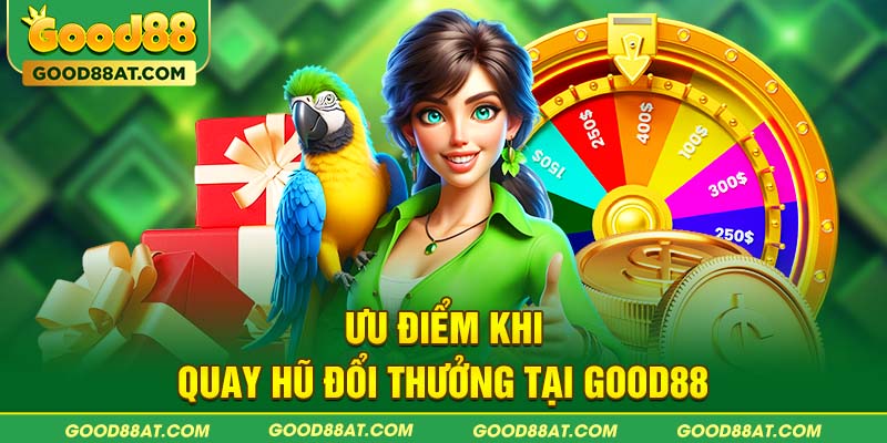 Ưu điểm khi quay hũ đổi thưởng tại Good88