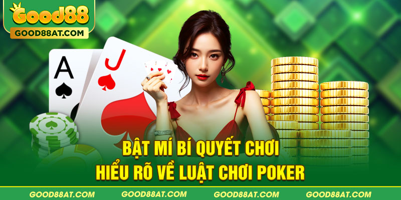 Hiểu rõ về luật chơi Poker