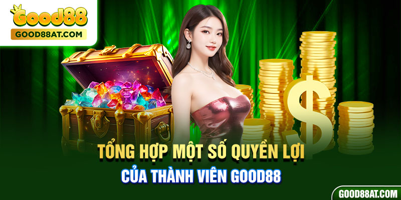 Tổng hợp một số quyền lợi của thành viên Good88