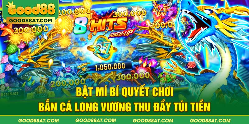 Bật mí bí quyết chơi bắn cá Long Vương thu đầy túi tiền