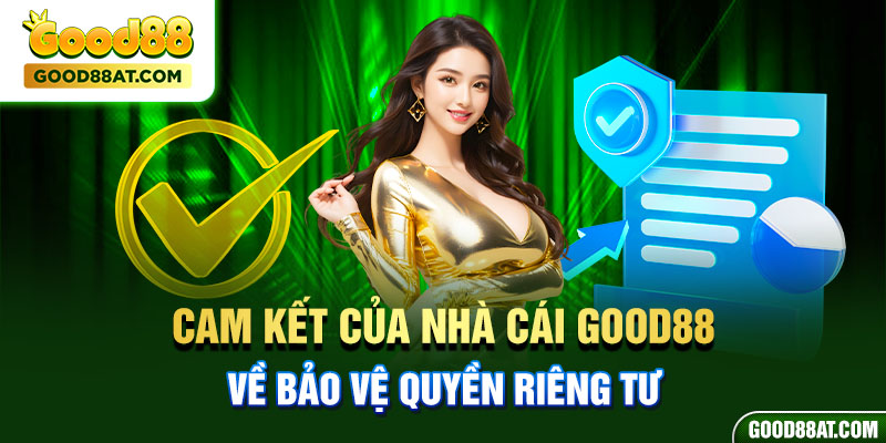 Cam kết của nhà cái Good88 về bảo vệ quyền riêng tư