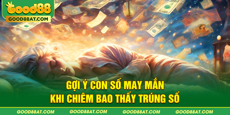 Gợi ý con số may mắn khi chiêm bao thấy trúng số