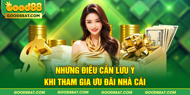 Những điều cần lưu ý khi tham gia ưu đãi nhà cái