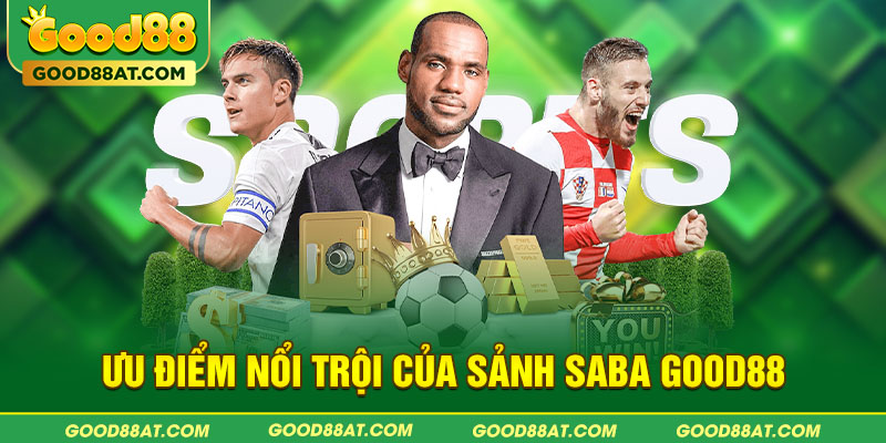 Ưu điểm nổi trội của sảnh SABA Good88