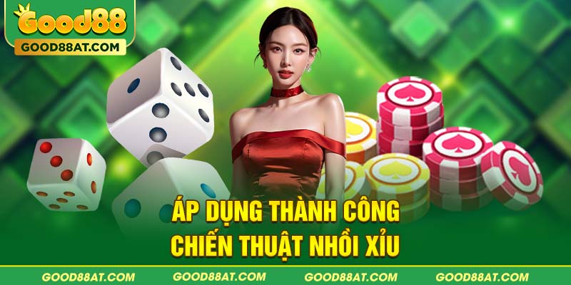 Áp dụng thành công chiến thuật nhồi xỉu