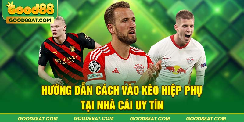 Hướng dẫn cách vào kèo hiệp phụ tại nhà cái uy tín