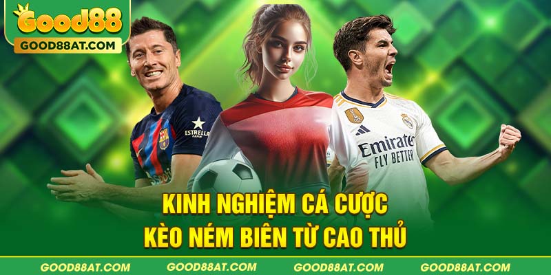 Kinh nghiệm cá cược kèo ném biên từ cao thủ